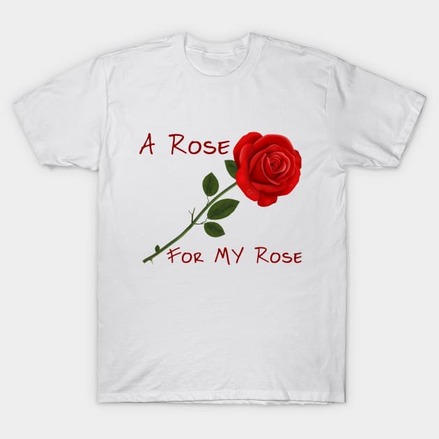 A Rose for MY Rose T-Shirt by ZippyTees